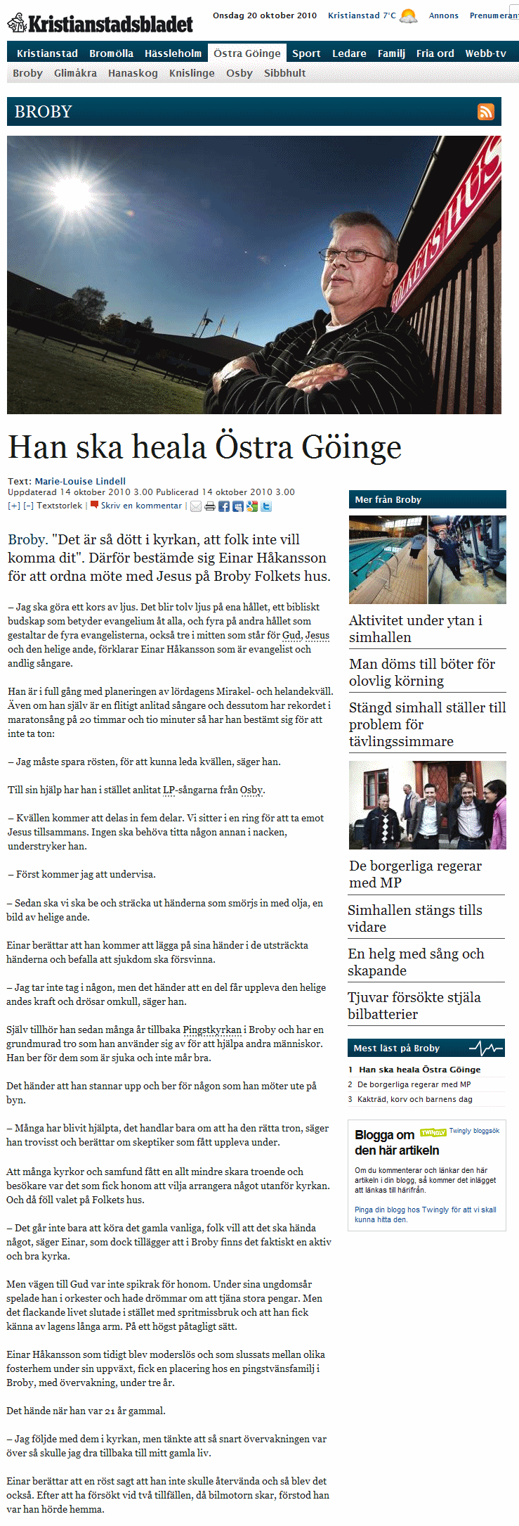 P� l�rdagarna �ger en ovanlig fusion mellan arbetarr�relse och helbr�gdag�rare rum i Broby. Folkets hus l�nar ut lokaler, PRO:s k�r sjunger. Och helaren Einar H�kansson s�ger att han g�r s� att cancersjuka, halta och skadade blir botade.